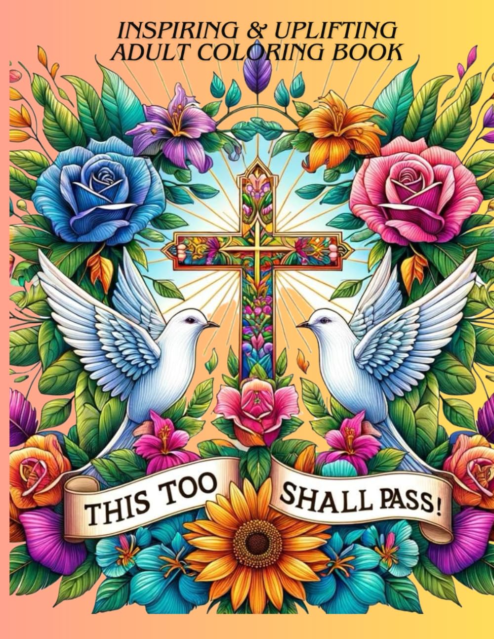 This Too Shall Pass Adult Coloring Book: Adult Coloring Book of Hope and Encouragement