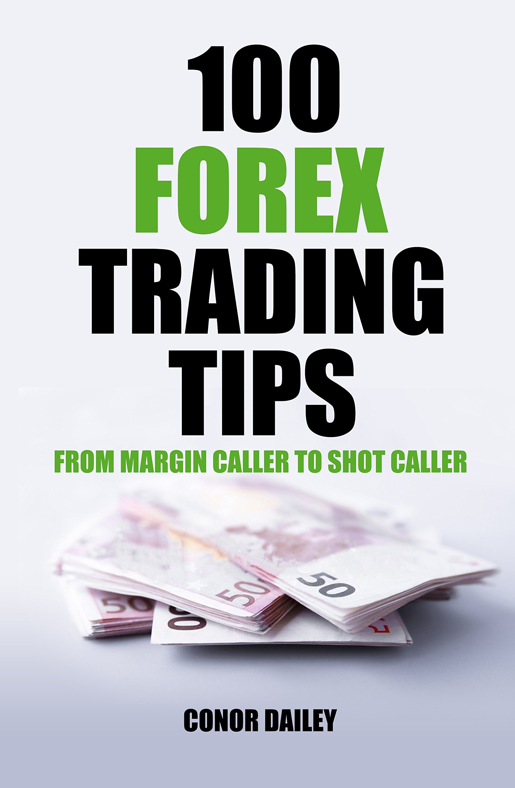 100 Forex Trading Tips: From Margin Caller to Shot Caller