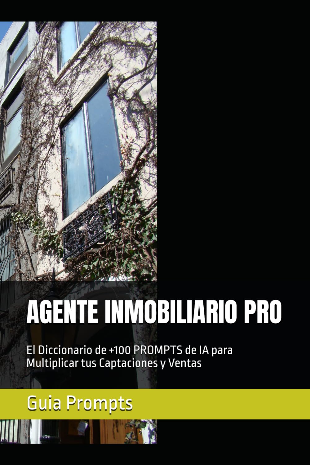 AGENTE INMOBILIARIO PRO: El Diccionario de +100 PROMPTS de IA para Multiplicar tus Captaciones y Ventas