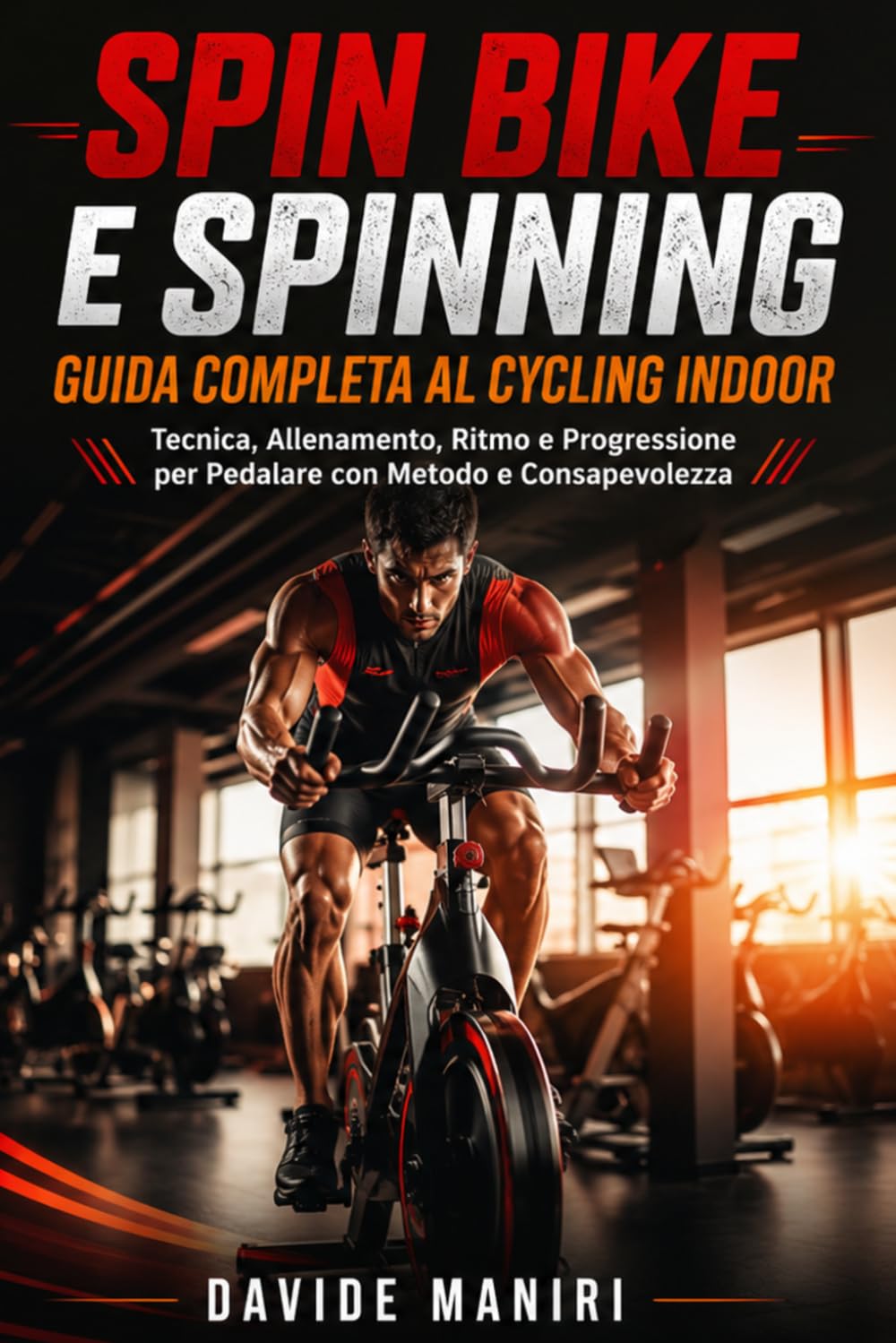 Spin Bike e Spinning Guida Completa al Cycling Indoor: Tecnica, Allenamento, Ritmo e Progressione per Pedalare con Metodo e Consapevolezza