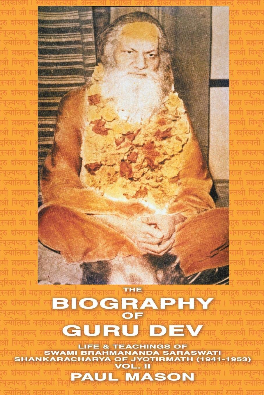 Life and Teachings of Swami Brahmananda Saraswati, Shankaracharya of Jyotirmath (1941-1953) (Volume 2): Life & Teachings of Swami Brahmananda ... Vol. II (The Biography of Guru Dev)