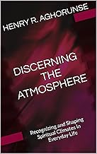 DISCERNING THE ATMOSPHERE : Recognizing and Shaping Spiritual Climates in Everyday Life