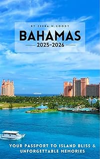 BAHAMAS 2025–2026 TRAVEL GUIDE: Your Passport to Island Bliss & Unforgettable Memories