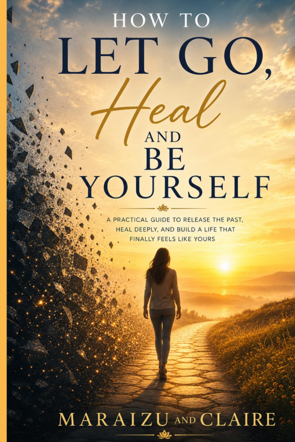 How To Let Go, Heal, And Be Yourself
