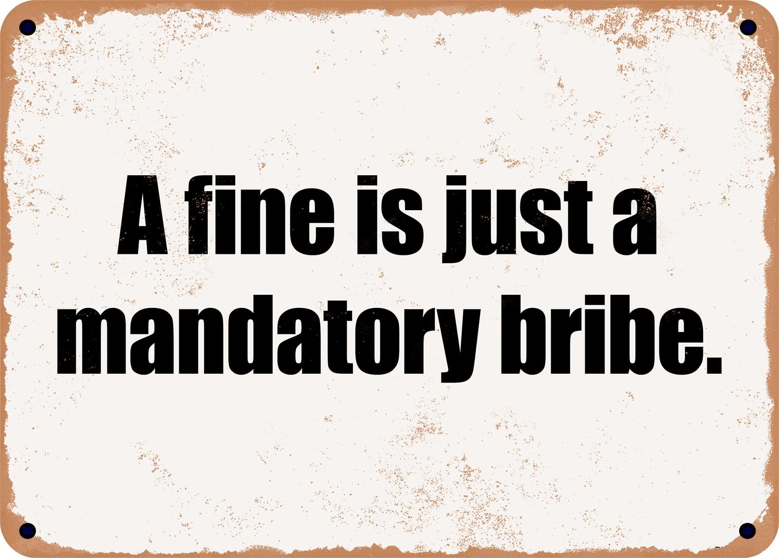 Miaomansenstore Metal Sign - A Fine Is Just A Mandatory Bribe Home Decor