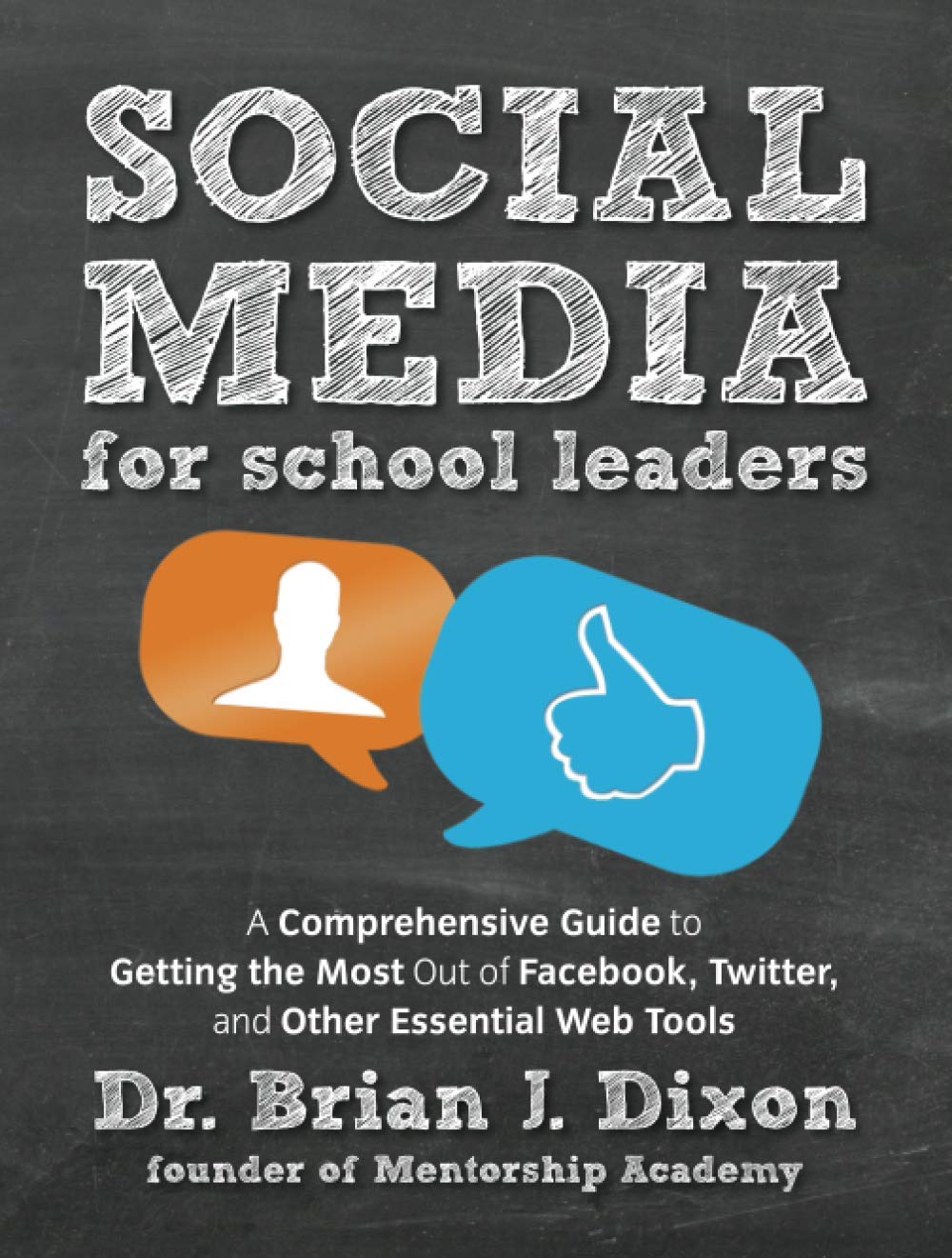 Social Media for School Leaders: A Comprehensive Guide to Getting the Most Out of Facebook, Twitter,and Other Essential Web Tools