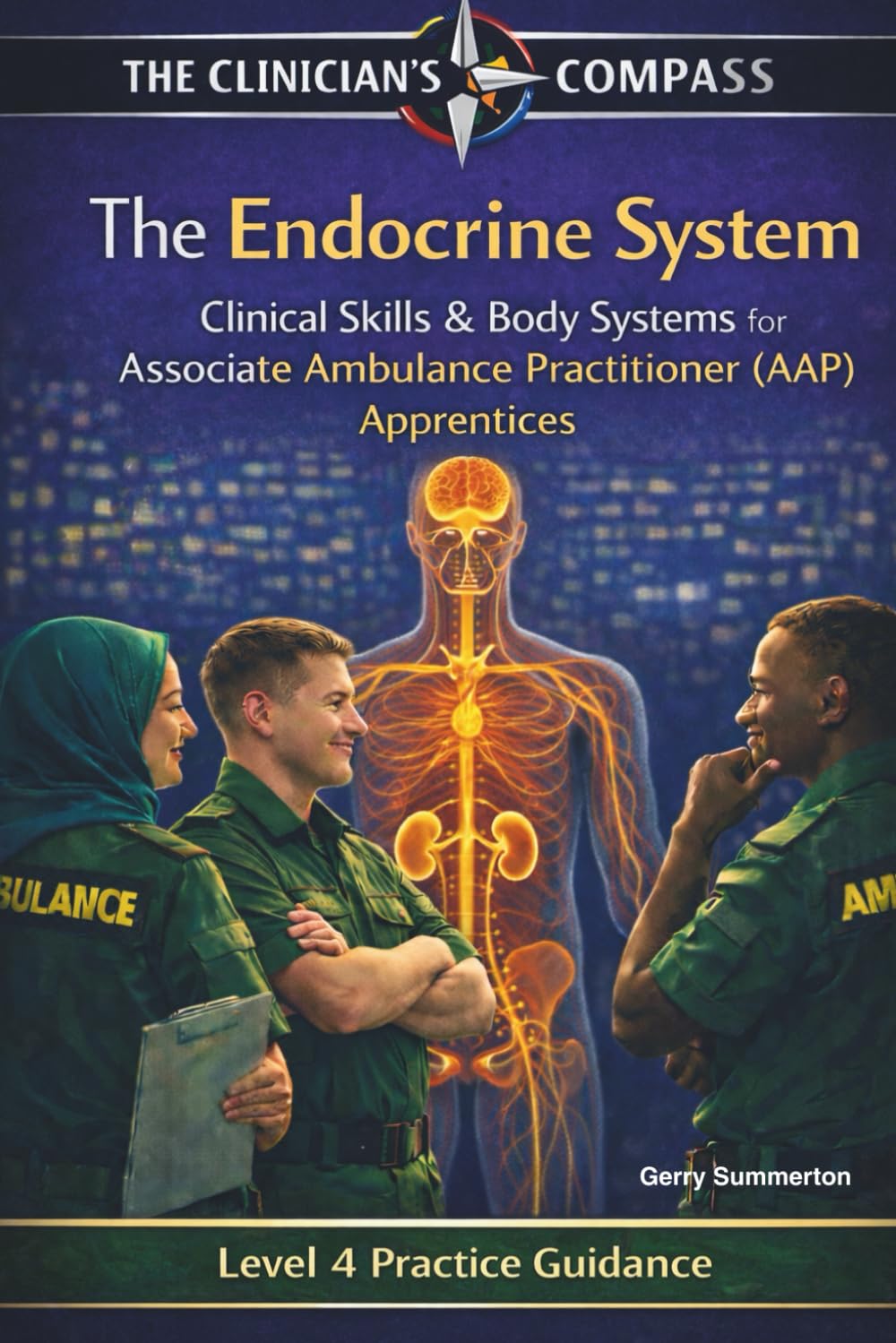 The Endocrine System: A Level 4 Practice and Study Guide for Associate Ambulance Practitioners and Student Paramedics (The Clinicians Compass Level 4 ... Ambulance Practitioner (AAP) Apprentices)