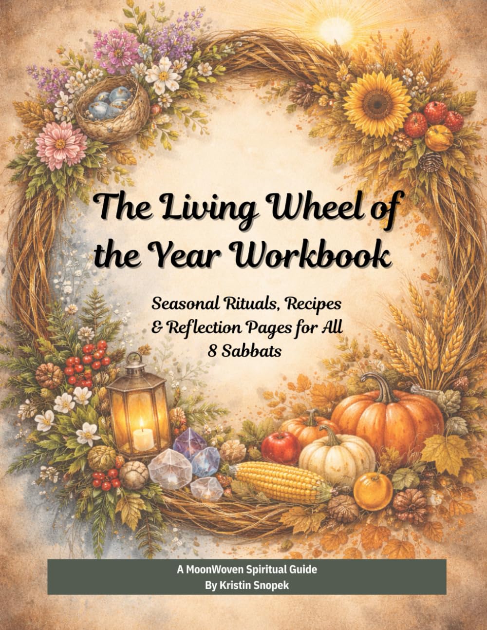 The Living Wheel of the Year Workbook: Seasonal Rituals, Recipes & Reflection Pages for All 8 Sabbats (Moonwoven Sanctuary: Spiritual Guides for Neurodivergent and Sensitive Souls)      Paperback – February 16, 2026