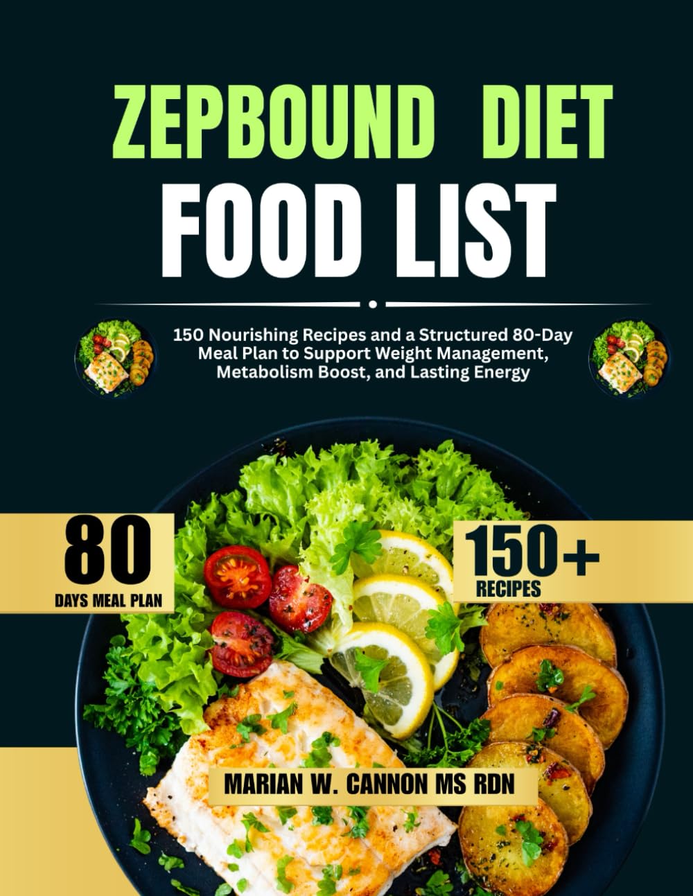 Zepbound Diet Food List: 150 Nourishing Recipes and a Structured 80-Day Meal Plan to Support Weight Management, Metabolism Boost, and Lasting Energy .