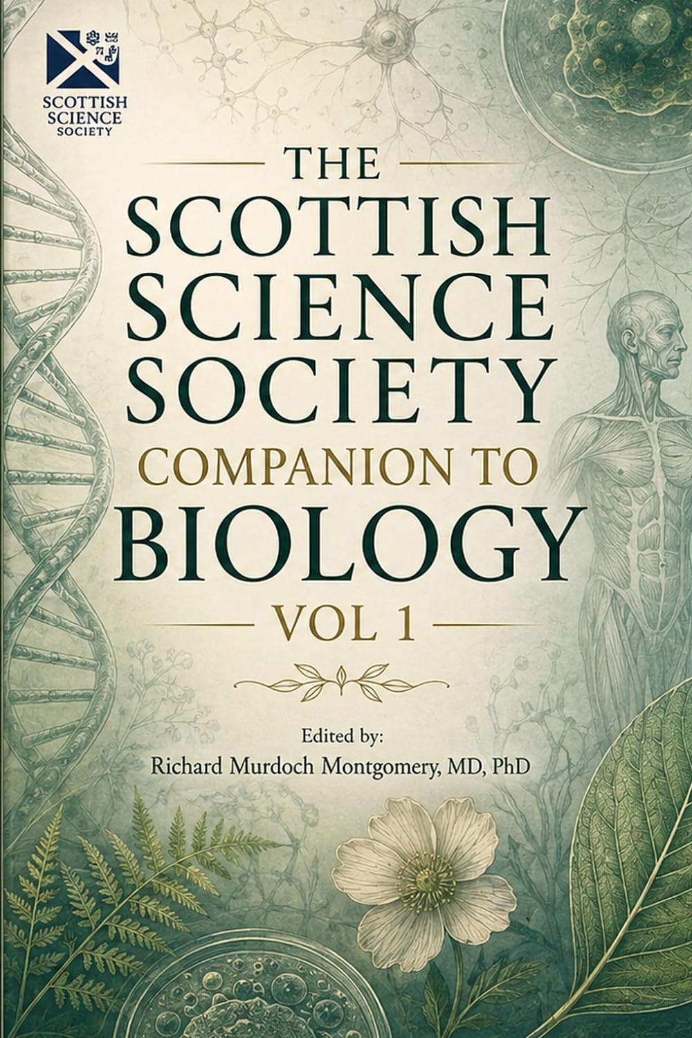 The Scottish Science Society Companion to Biology Volume 1: Edited by Richard Murdoch Montgomery, MD, PhD (The Scottish Science Companion Books)