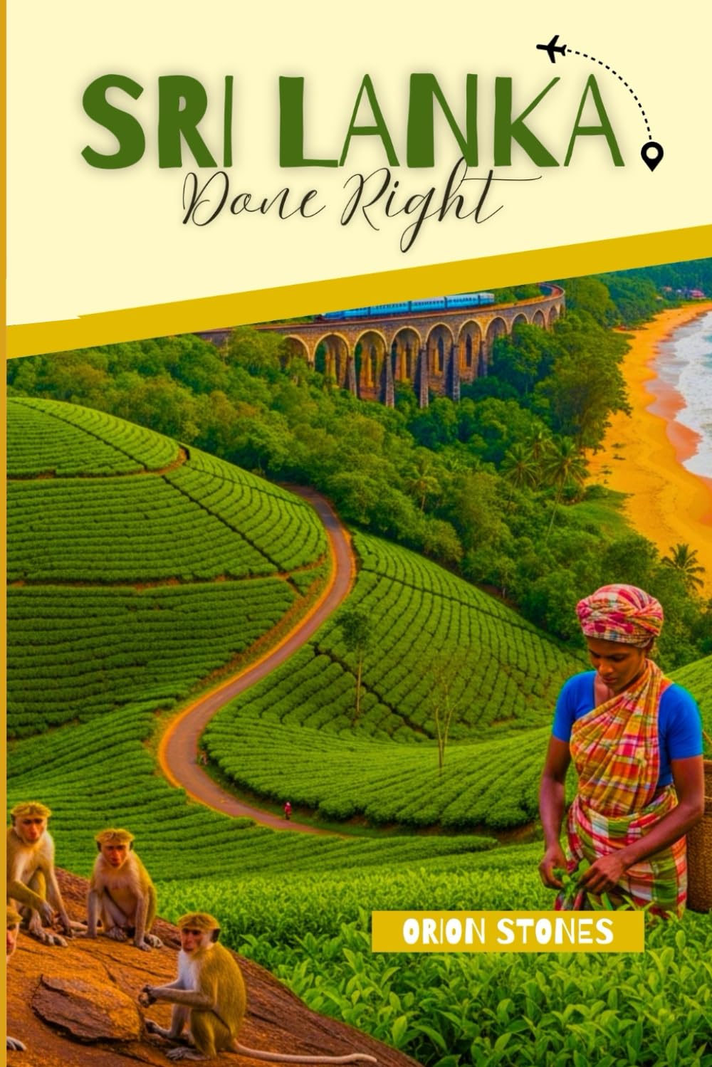 Sri Lanka Done Right: Smart Routes, Seasonal Planning, and Honest Advice for Exploring the Island Without a Tour (Travel Done Right)