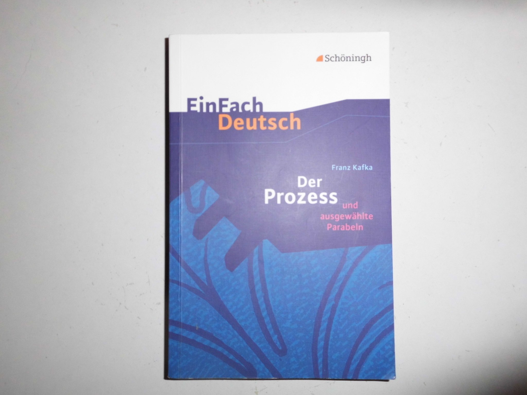 EinFach Deutsch Textausgaben: Franz Kafka: Der Prozess: und ausgewählte Parabeln. Gymnasiale Oberstufe: Klasse 11 - 13. Gymnasiale Oberstufe