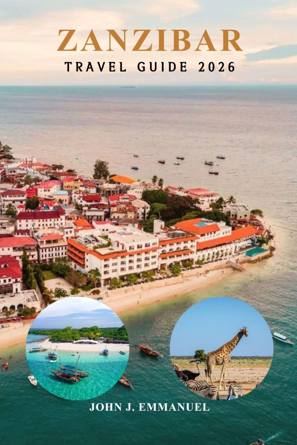 ZANZIBAR TRAVEL GUIDE 2026: Complete Itinerary, Safety & Budget Planning, Top Things to Do, Best Beaches, Island Hopping, Diving, Snorkeling, Culture, Food & Practical Travel Tips for Tanzania.