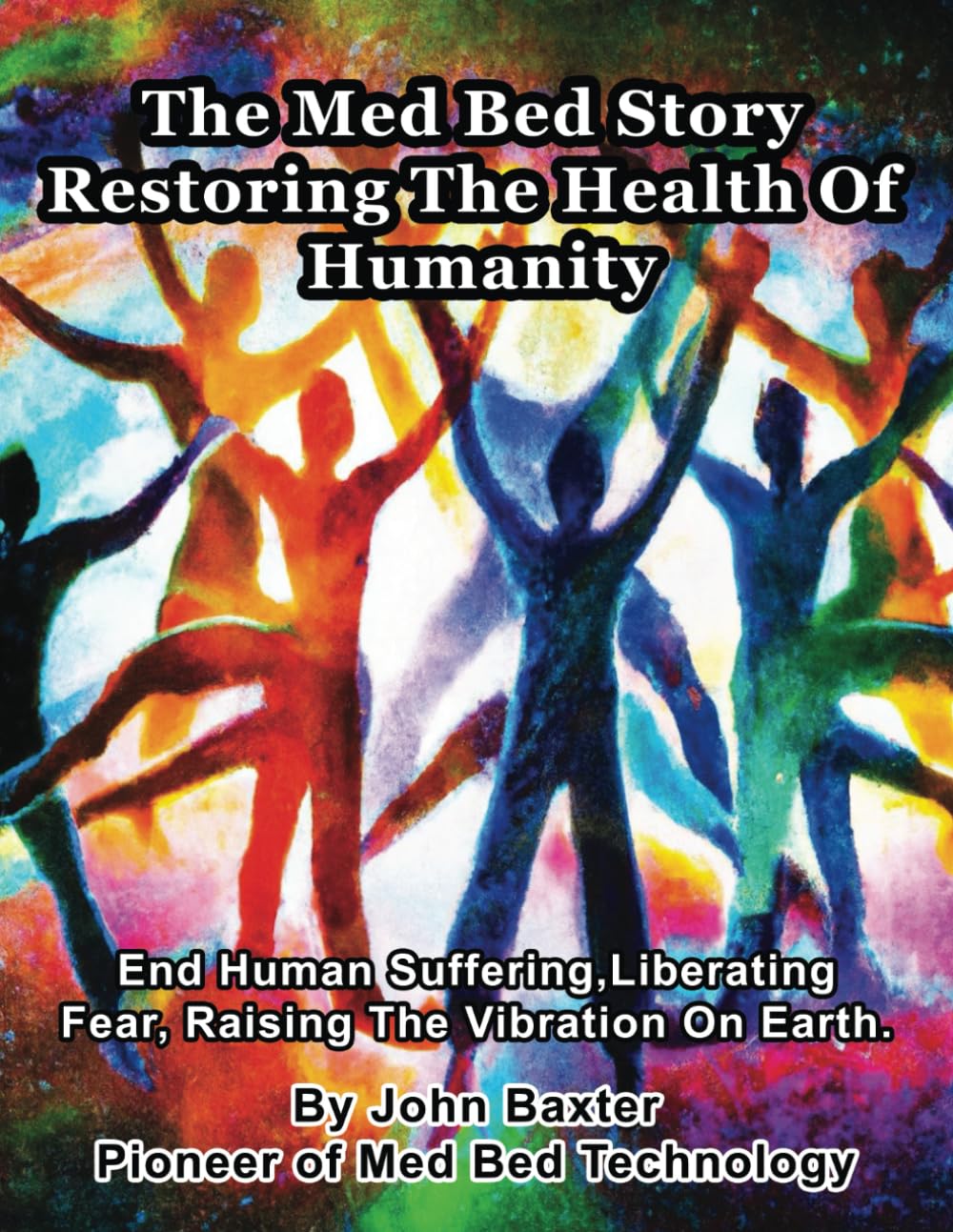 The Med Bed Story - Restoring The Health Of Humanity: End Human Suffering, Liberating Fear, Raising The Vibration On Earth.