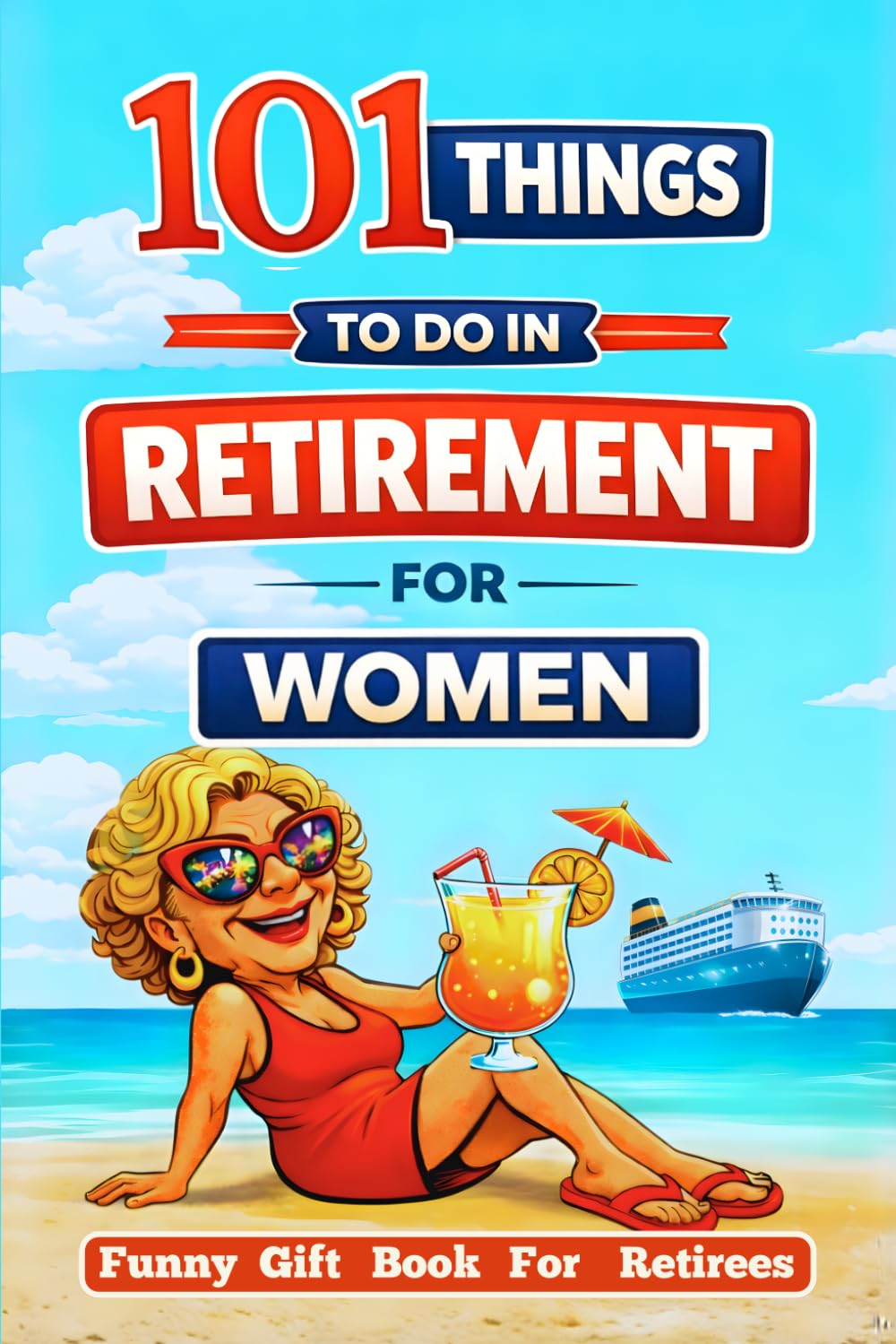 Retired & Thriving: 101 Things to Do in Retirement for Women: A Funny Gift Book for Retirees with Guilt-Free Fun, Meaningful Activities, New ... Chapter (A Joyful Gifts For Adults & Seniors)