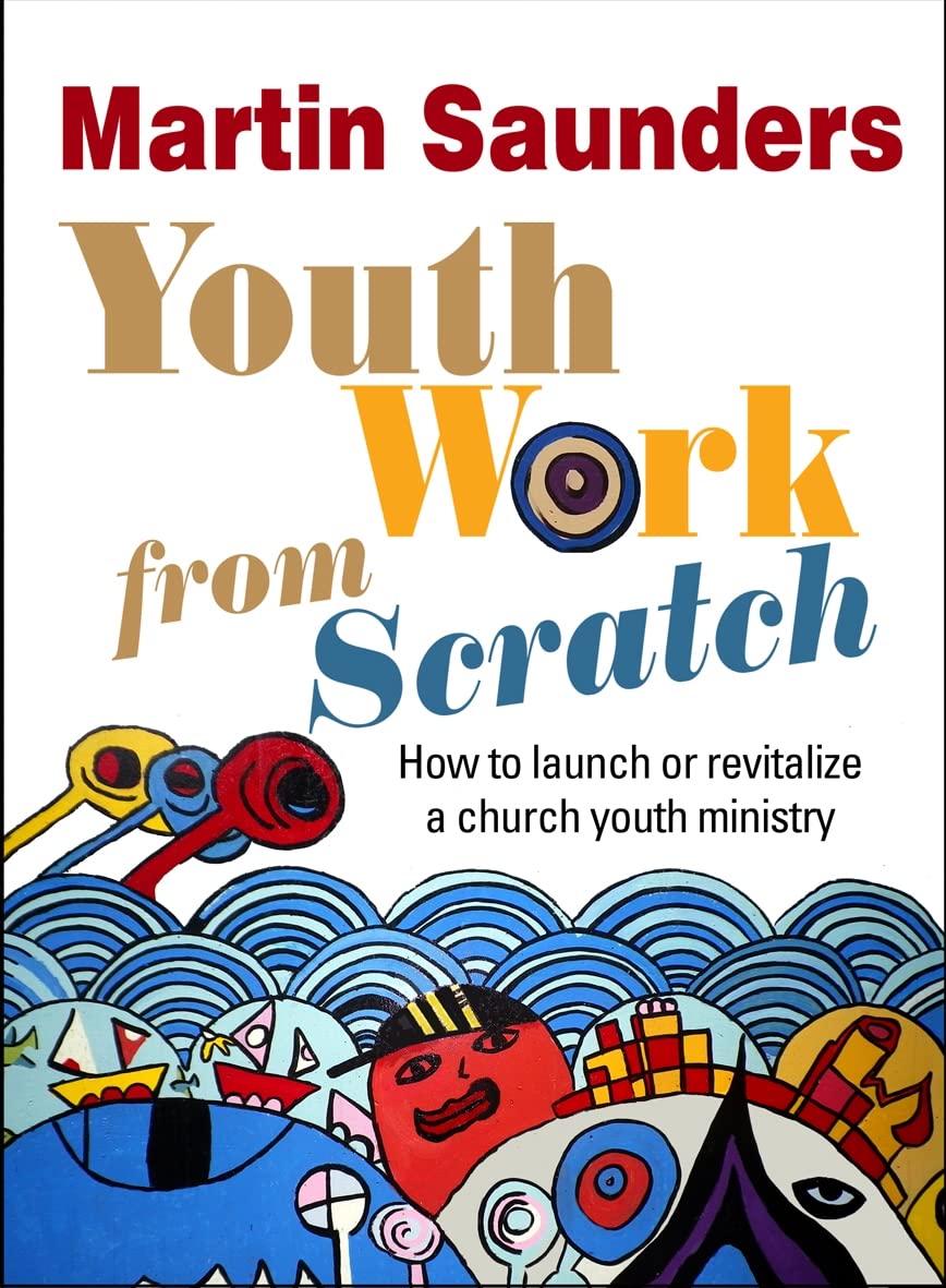 Youth Work From Scratch: How To Launch Or Revitalize A Church Youth Ministry,Ma