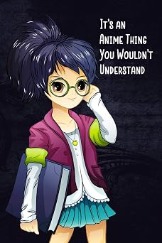 Its An Anime Thing You Wouldnt Understand Anime Journal and Notebook
