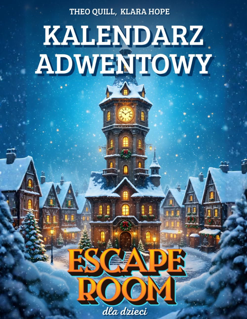 Kalendarz Adwentowy Escape Room dla Dzieci: 24 Dni Niezwykłej Podróży — Świąteczne Opowiadania, Zagadki i Łamigłówki dla Dzieci 8–12 lat i Całej Rodziny