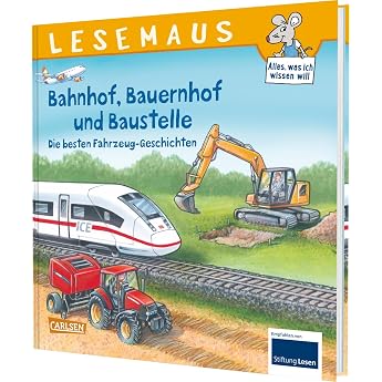 LESEMAUS Sonderb nde Bahnhof Bauernhof und Baustelle   Die besten Fahrzeug-Geschichten 6 Geschichten in 1 Band f r Kinder ab 3 Jahren Sammelband mit sechs Vorlesegeschichten