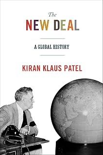 The New Deal: A Global History (America in the World Book 21)