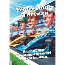 Veloce come la brezza   Da Fangio a Verstappen   Eroi del circuito   Libro da colorare & poesie Dai box alla cameretta   con matite, colori e ... e caricature di 46 leggende della velocit
