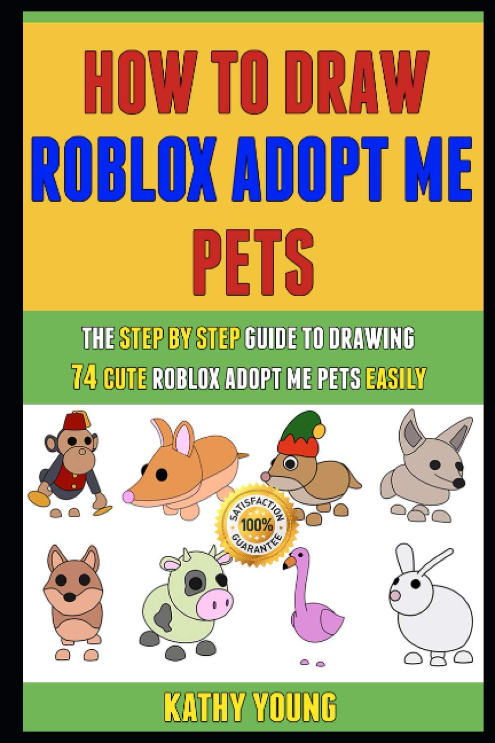 How To Draw Roblox Adopt Me pets: The Step By Step Guide To Drawing 74 Cute Roblox Adopt Me pets Easily.