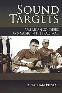 Sound Targets: American Soldiers and Music in the Iraq War