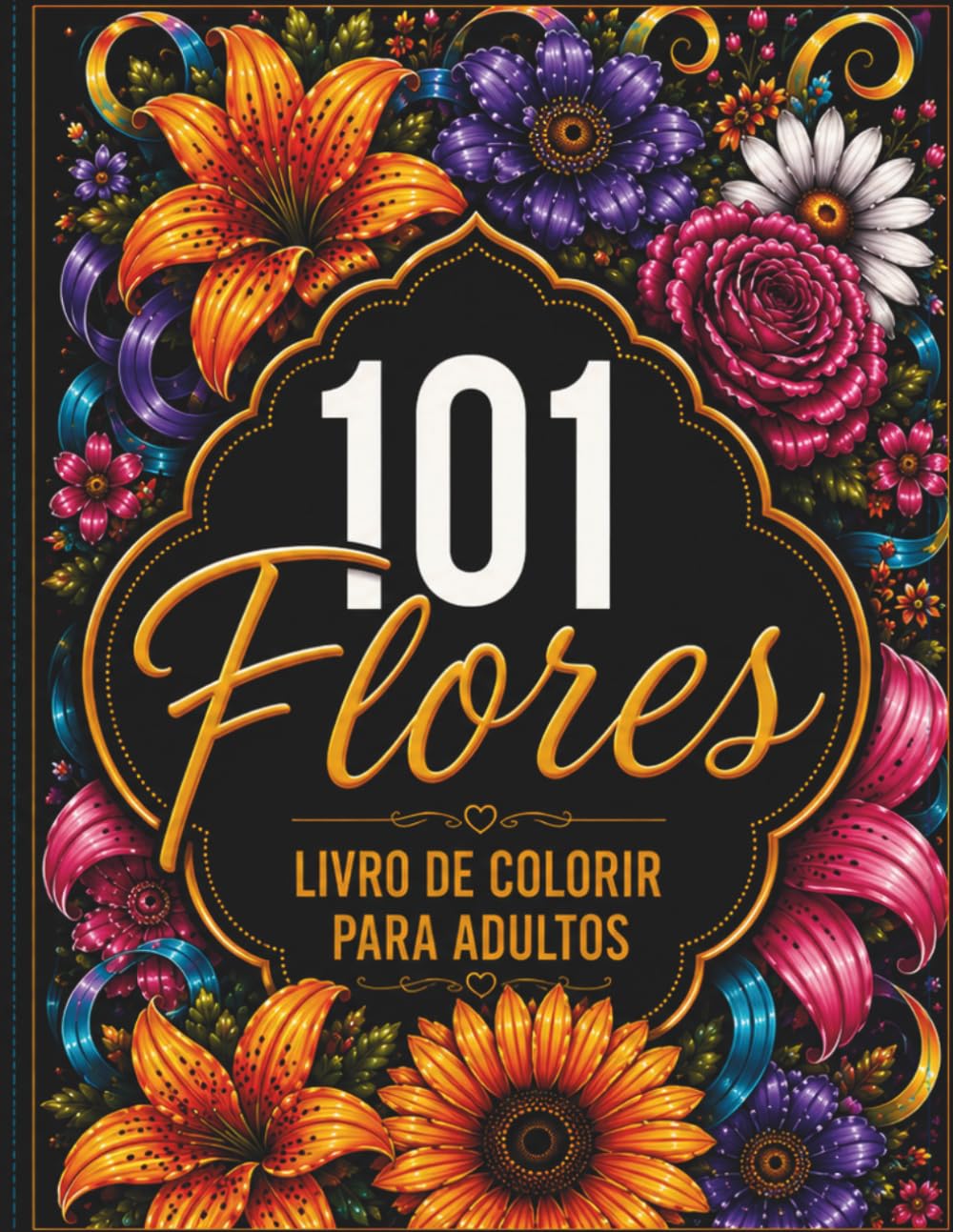 101 Flores: Livro de Colorir para Adultos: Buquês, Guirlandas, Mandalas Florais e Padrões Decorativos para Relaxar, Aliviar o Estresse e Despertar a Criatividade