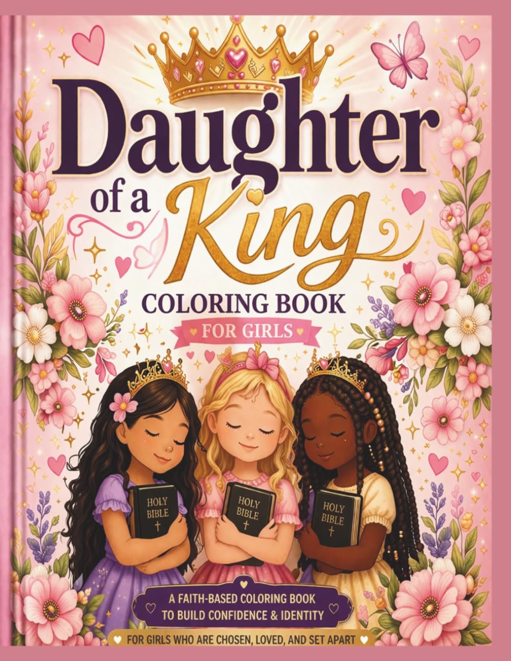 Daughter of a King Coloring Book: A Faith-Based Coloring Book for Girls to Build Confidence, Identity & Self-Worth