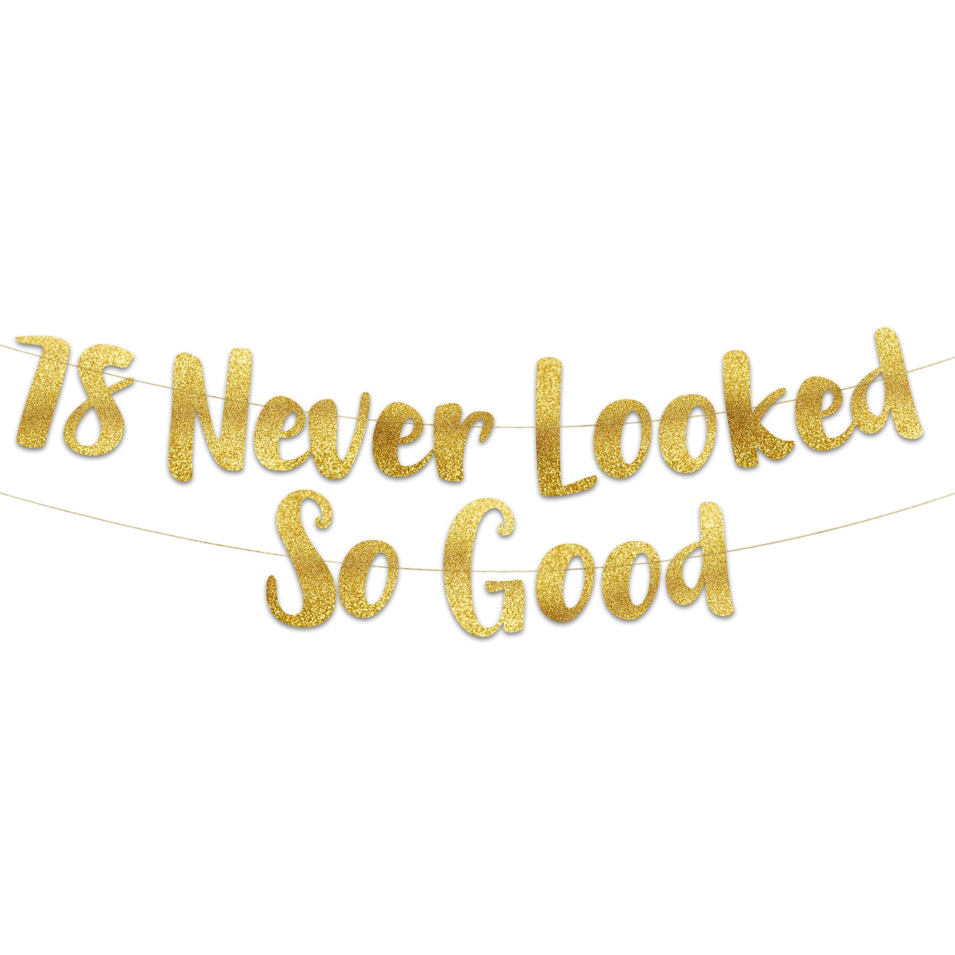 Pre-Strung 78 Never Looked So Good Gold Glitter Banner - 78th Birthday and Anniversary Decorations for Men and Women - Party Supplies and Gifts