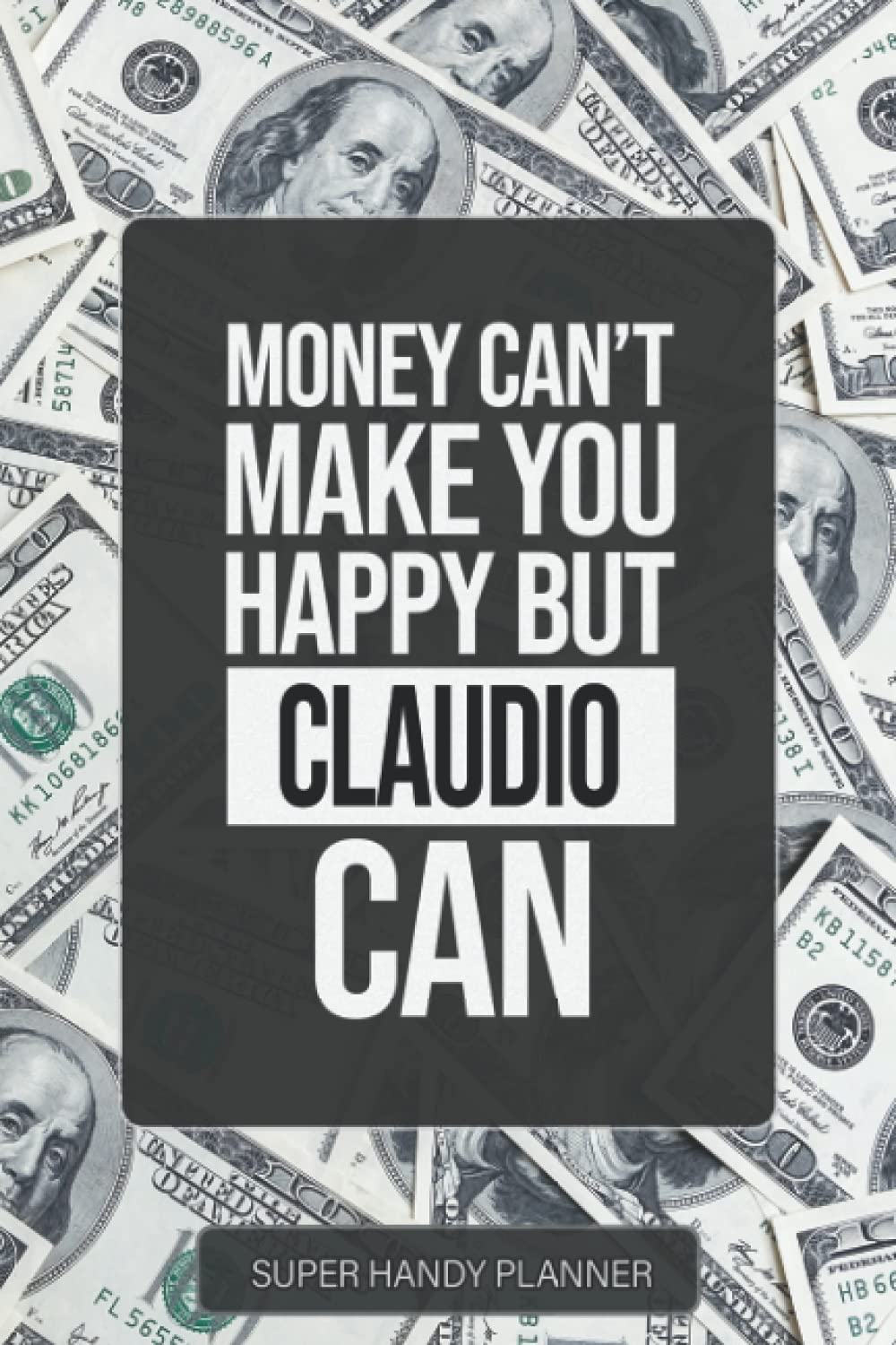 Claudio: Money Can't Make You Happy But Claudio Can - Custom Name Gift Planner Calendar Notebook Journal