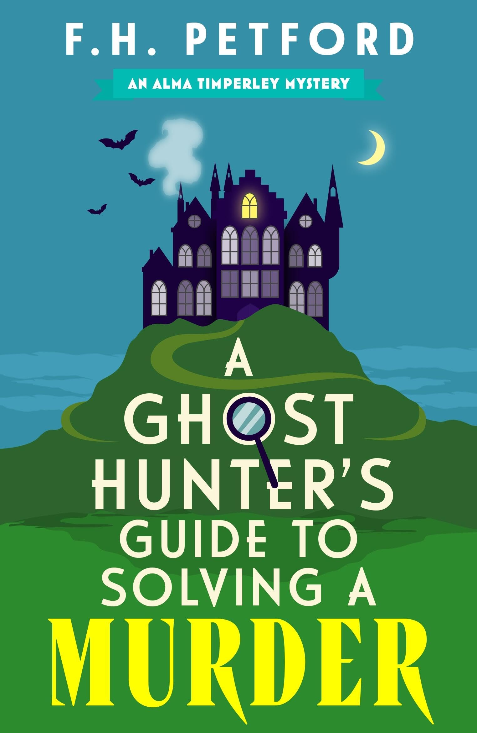 A Ghost Hunter's Guide to Solving a Murder: Cozy crime meets historical fiction in this brand-new quirky and gripping paranormal murder mystery (The Alma Timperley Mystery Series)