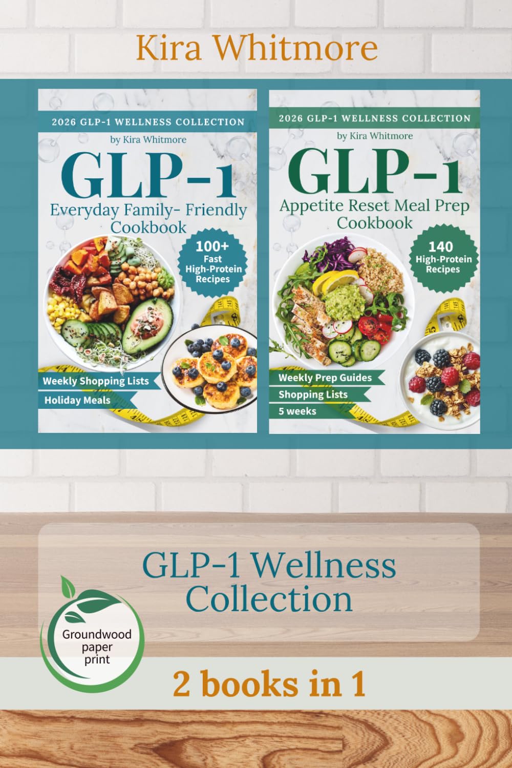The GLP-1 Wellness Kitchen Bundle: High-Protein Everyday Family Meals + 5-Week Meal Prep to Support Appetite, Energy, and Weight Loss (2 books)