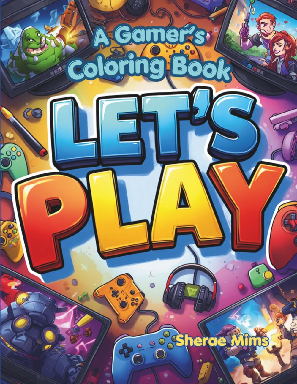Let's Play: A Coloring Book For Gamers of All Ages