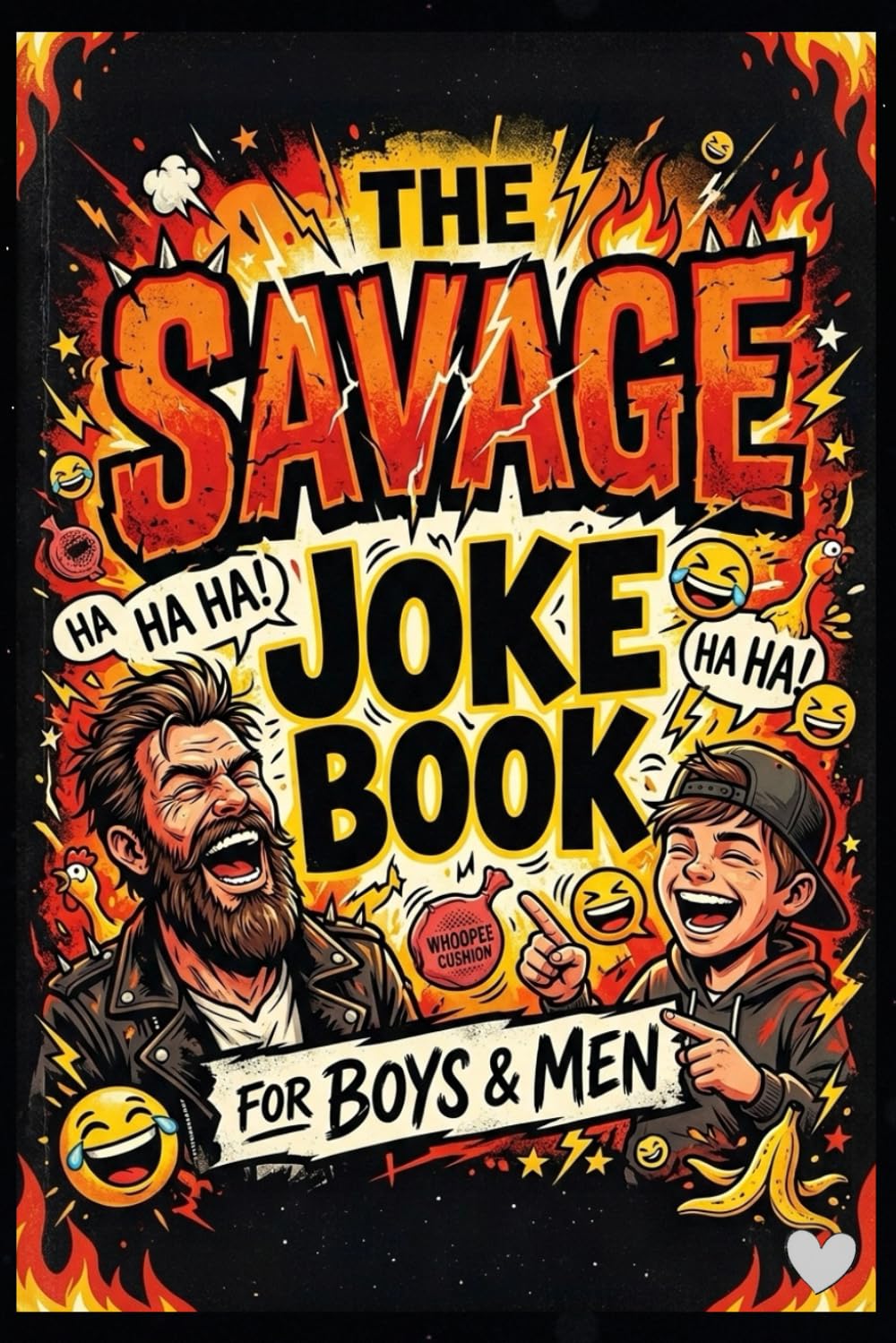 The Savage Joke Book for Boys and Men: 75+ Hilarious, Savage and Laugh-Out-Loud Jokes for Teens, Guys, Dads and Anyone Who Loves Funny Humor