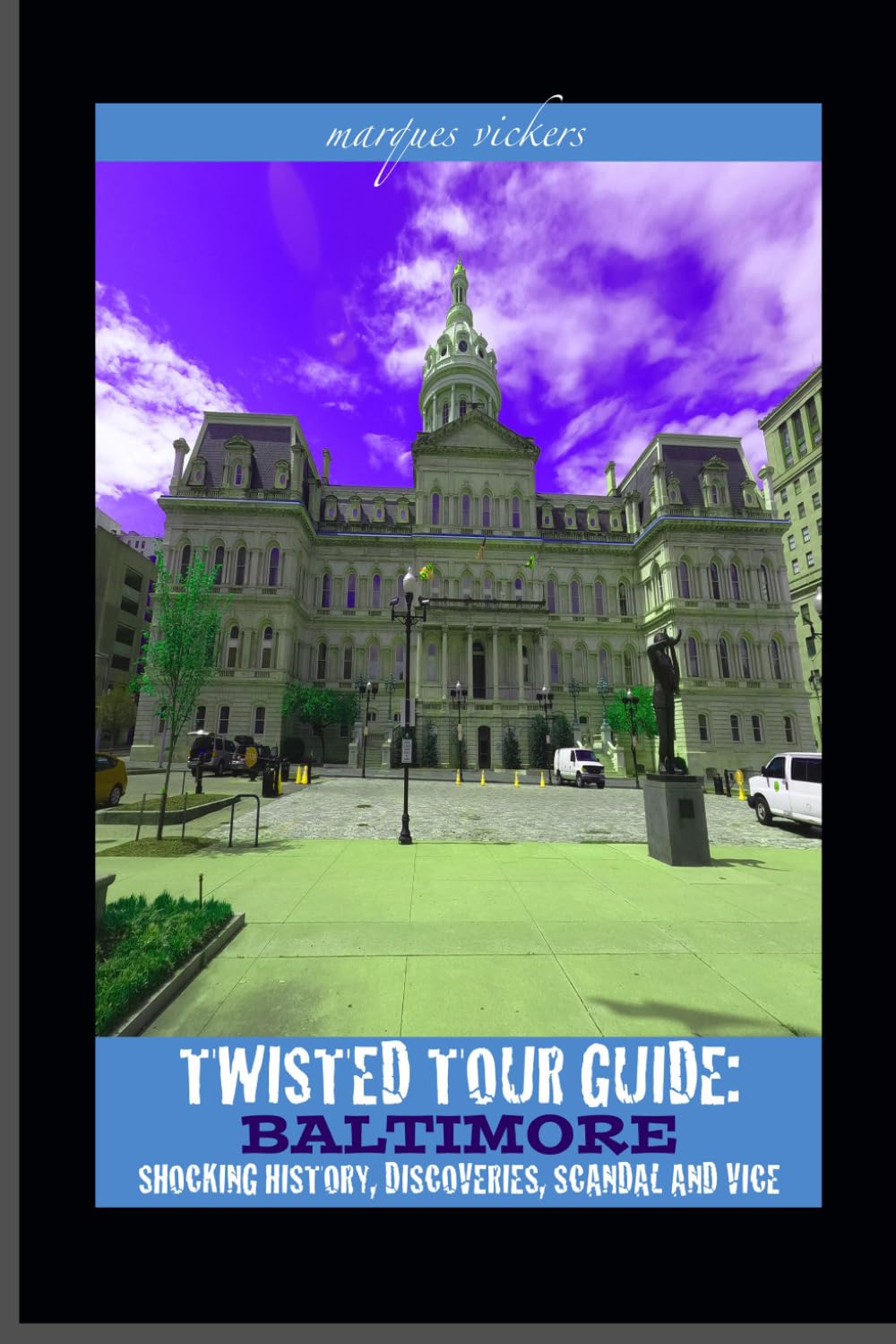 Twisted Tour Guide: Baltimore: Shocking History, Discoveries, Scandals and Vice (Twisted Tour Guides Series)      Paperback – May 23, 2023