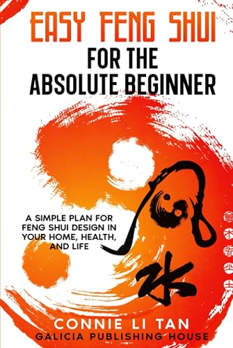 Easy Feng Shui for the Absolute Beginner: A Simple Plan for Feng Shui Design in Your Home, Health, and Life