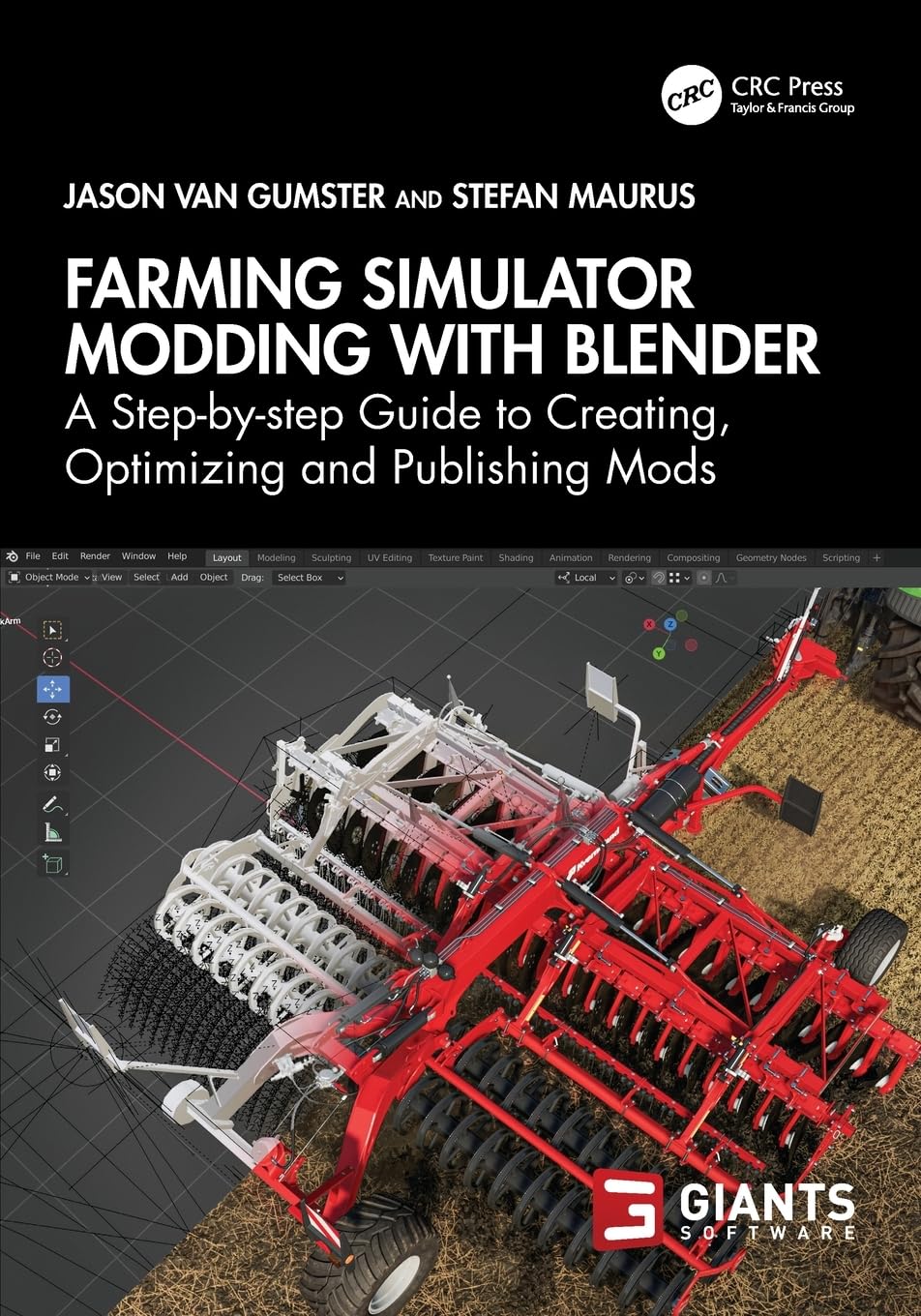 Farming Simulator Modding with Blender : A Step-by-step Guide to Creating, Optimizing and Publishing Mods