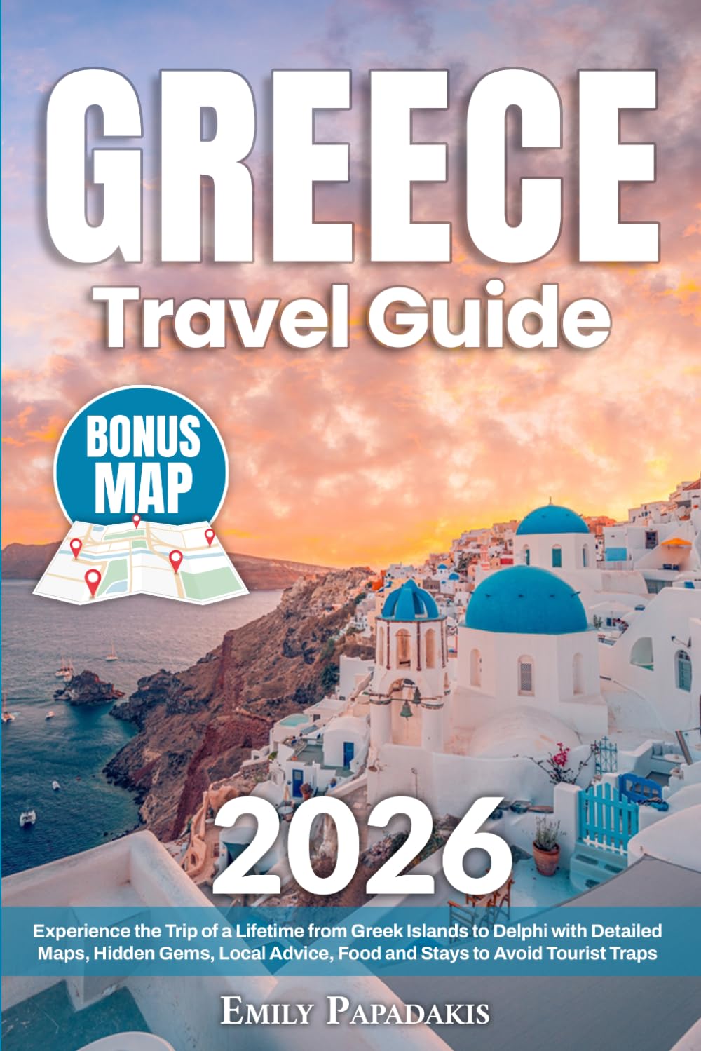 Greece Travel Guide: Experience the Trip of a Lifetime from Greek Islands to Delphi with Detailed Maps, Hidden Gems, Local Advice, Food and Stays to Avoid Tourist Traps