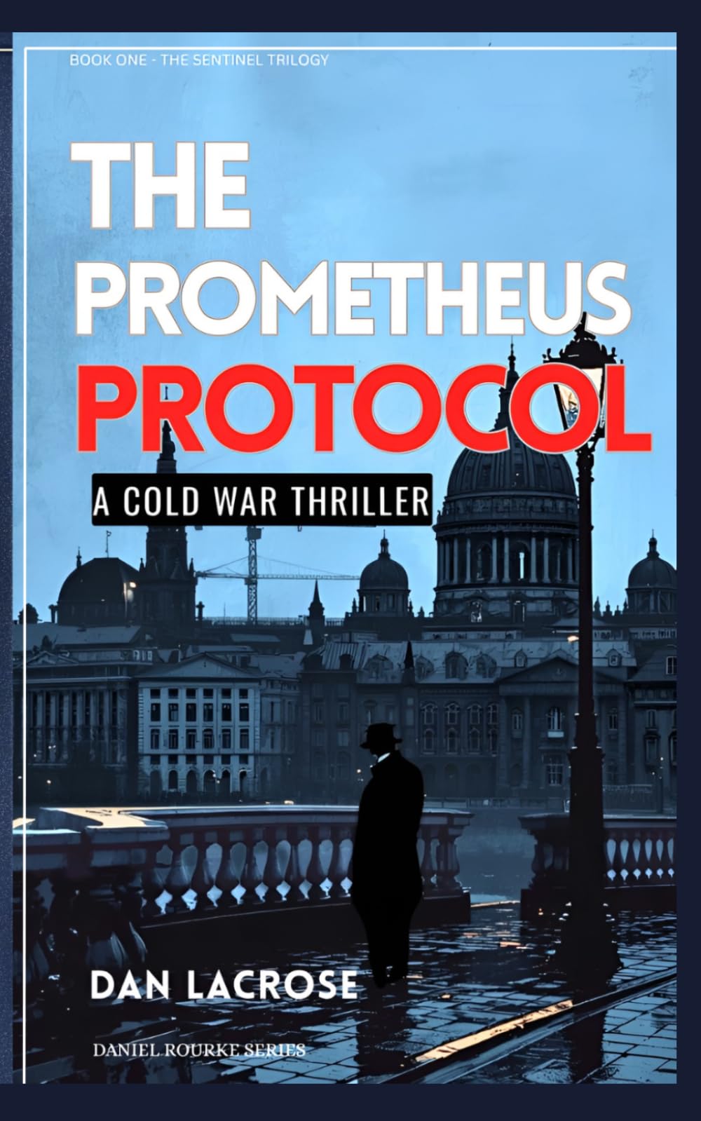 The Prometheus Protocol: A Cold War Thriller (The Sentinel Trilogy)