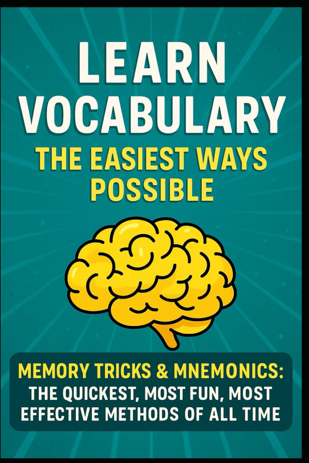 Learn Vocabulary the Easiest Ways Possible!: Memory Tricks & Mnemonics - The Quickest, Most Fun, Most Effective Methods of All Time! School Test Prep EFL ESL HSPT COOP TACHS SSAT PSAT SAT ACT GRE LSAT