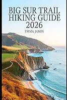 Big Sur Trail Hiking Guide 2026: Trail Profile, Maps, Itineraries, and Hidden Adventures along California's Wild Coast