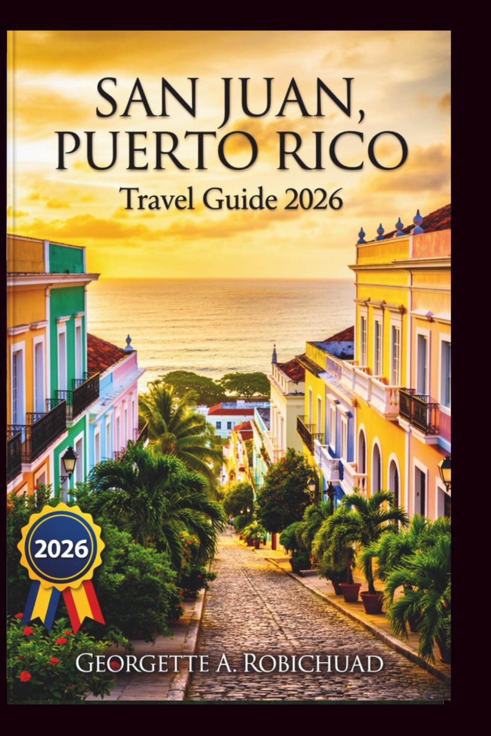 SAN JUAN, PUERTO RICO Travel Guide 2026: Explore Historic Forts, Pristine Beaches, and Local Hidden Gems with Expert Tips on Culture, Dining, and Adventure for the Ultimate Island Experience