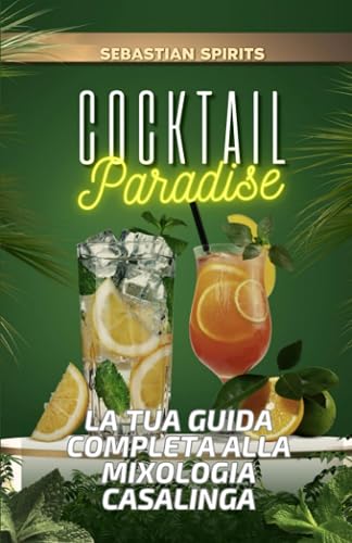 Cocktails Paradise: La Tua Guida Completa alla Mixologia Casalinga