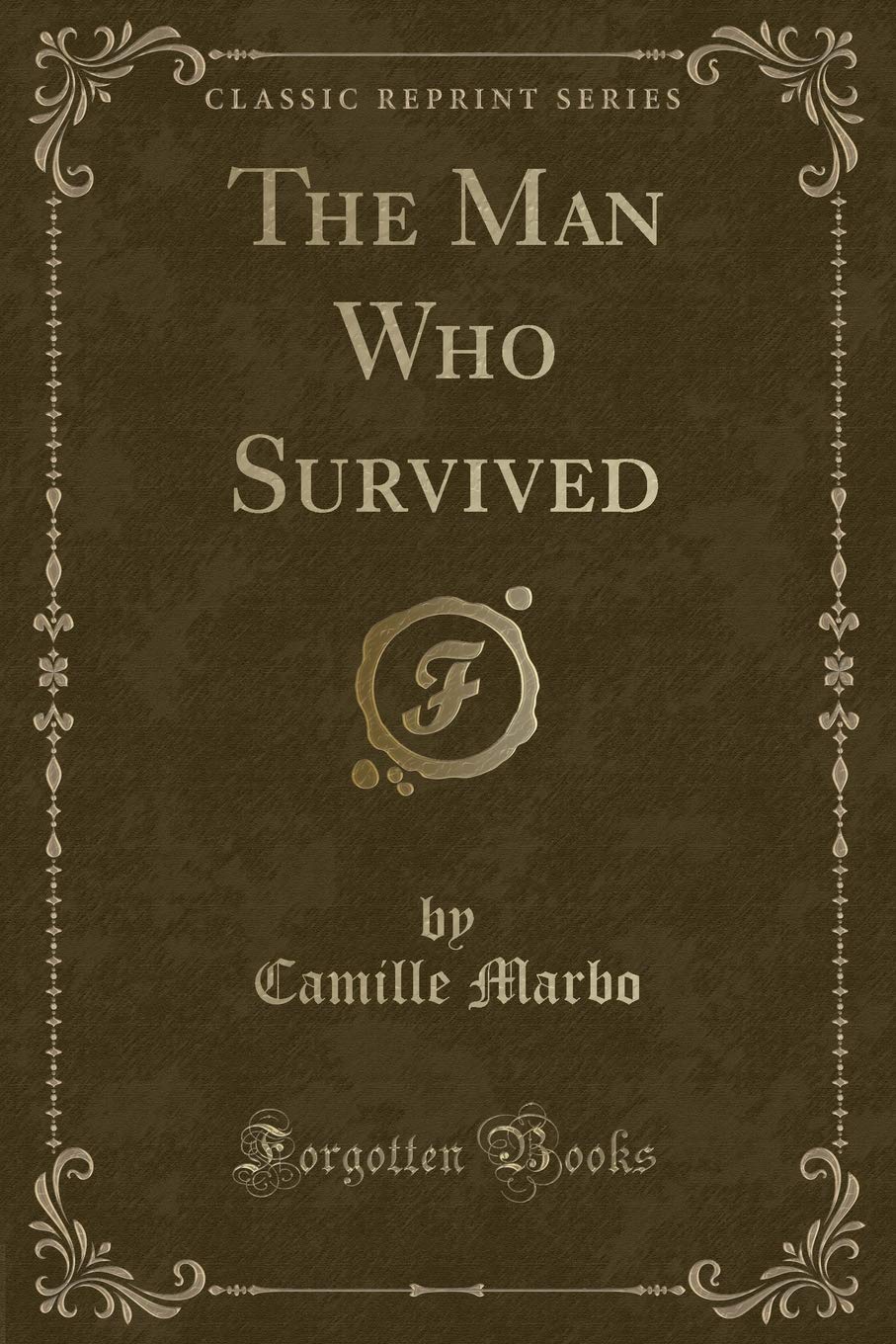 The Man Who Survived (Classic Reprint)