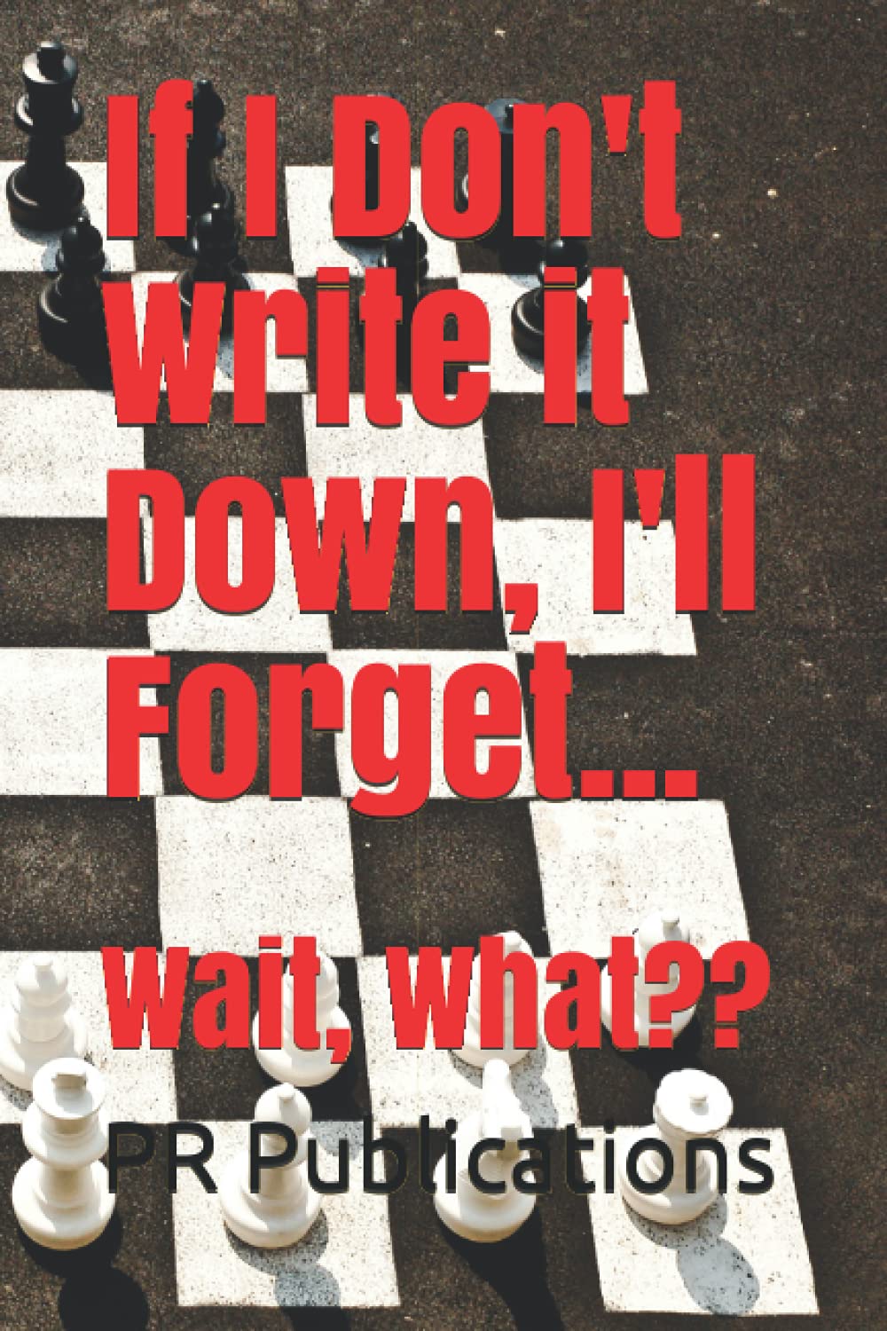 If I Don't Write it Down, I'll Forget...: Wait, What??
