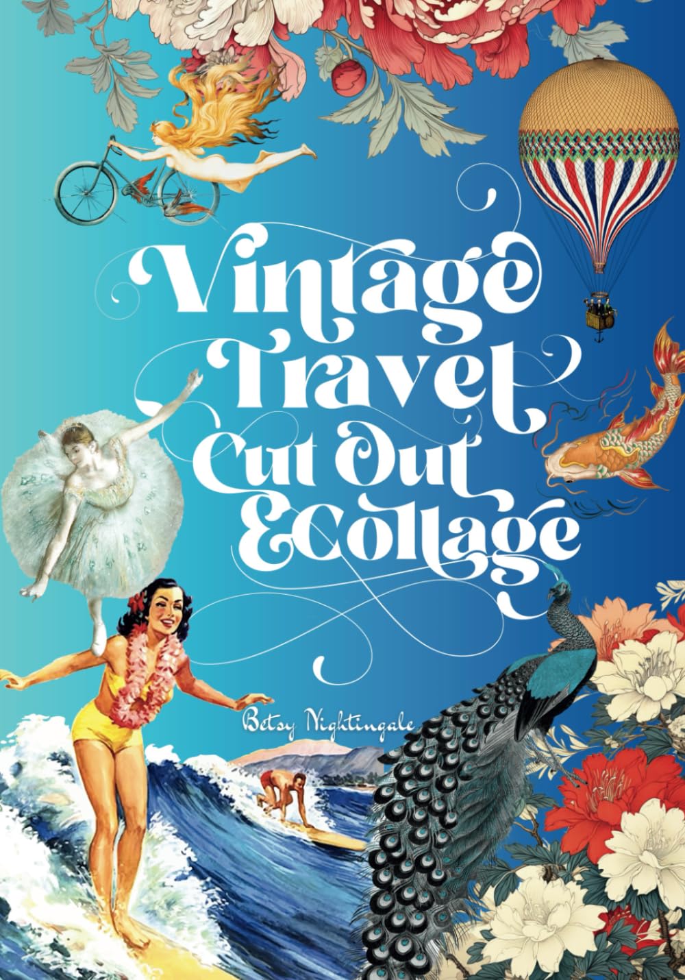 Vintage Travel Cut Out and Collage: Cut this book into a thousand tiny pieces... or else (Cut Out & Collage)