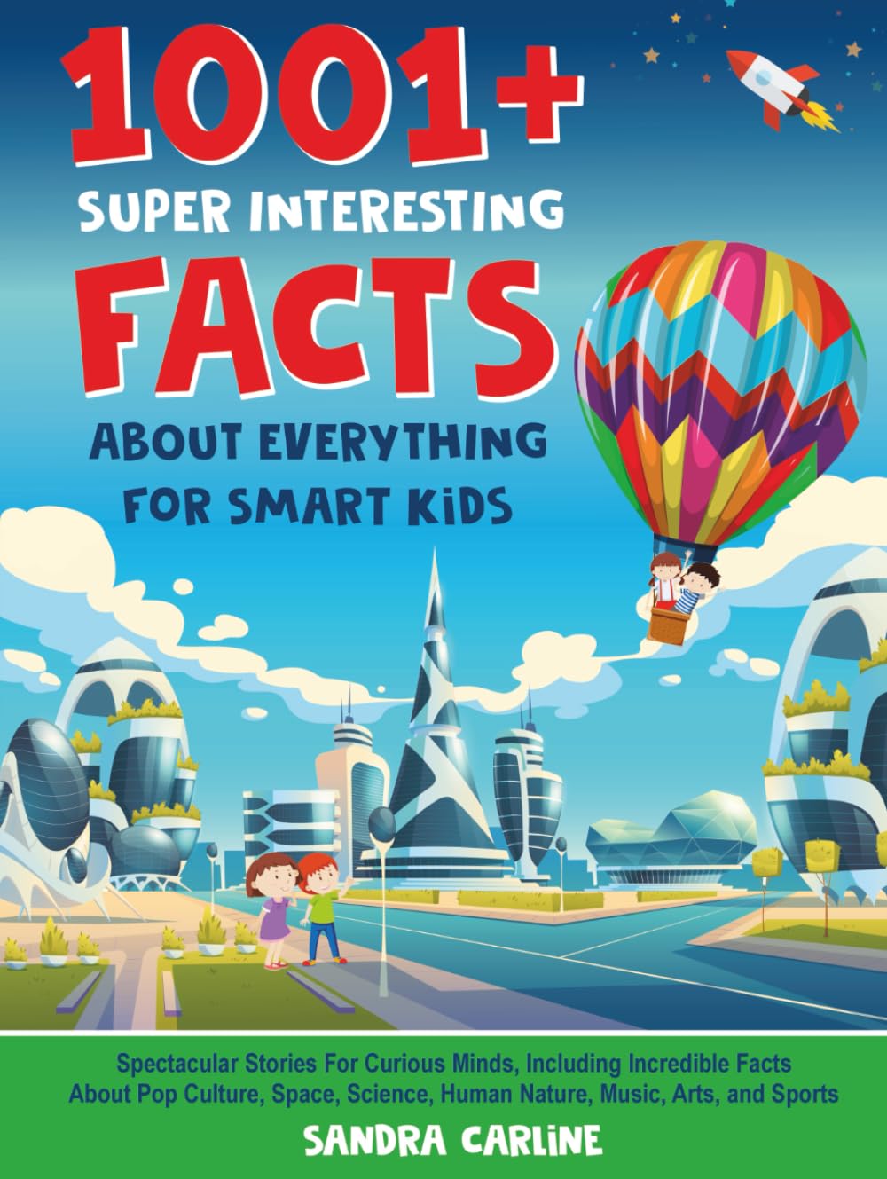 1001+ Super Interesting Facts About Everything For Smart Kids: 1001+ Spectacular Stories For Curious Minds, Including Incredible Facts About Pop, Human Nature, Music, Arts, and Sports