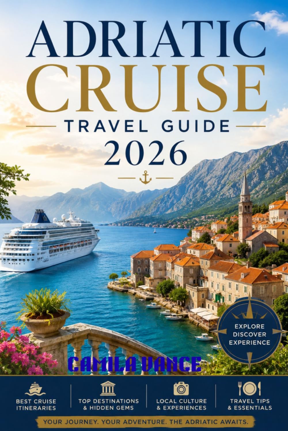 ADRIATIC CRUISE TRAVEL GUIDE 2026: Croatia, Montenegro and the Italian Adriatic Coast with Independent Shore Excursions, Cruise Line Comparisons and Port-by-Port Planning
