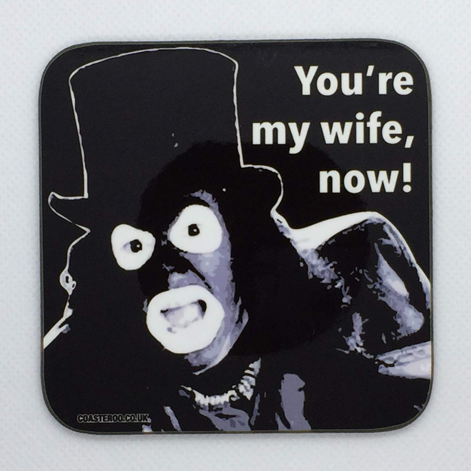 Coasteroo Black You're My Wife Now - Papa Lazarou From League Of Gentlemen - Drinks Coaster - Hardboard - 9Cm X 9Cm - Gloss Finish